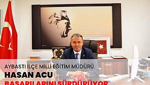 AYBASTI MİLLİ EĞİTİM MÜDÜRÜ HASAN ACU BAŞARILARI İLE GÜNDEME GELMEYE DEVAM EDİYOR.