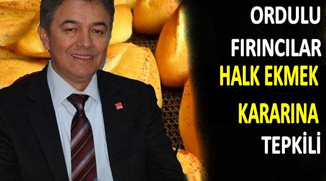 ORDULU FIRINCILAR HALK EKMEK KARARINA TEPKİLİ