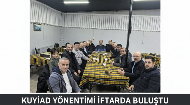 KUYİAD Yönetimi İftarda Buluştu: Sosyal Dayanışma Vurgusu Öne Çıktı